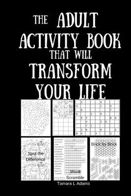 Cartea de activități pentru adulți care îți va transforma viața - The Adult Activity Book That Will Transform Your Life