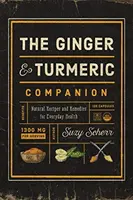 The Ginger and Turmeric Companion: Rețete și remedii naturale pentru sănătatea de zi cu zi - The Ginger and Turmeric Companion: Natural Recipes and Remedies for Everyday Health