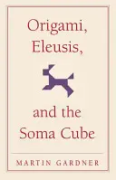 Origami, Eleusis și cubul Soma - Origami, Eleusis, and the Soma Cube