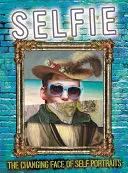 Selfie: Schimbarea feței autoportretelor: The Changing Face of Self Portraits - Selfie: The Changing Face of Self Portraits