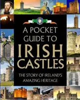 Un ghid de buzunar al castelelor irlandeze: The Story of Ireland's Amazing Heritage (Povestea uimitoarei moșteniri a Irlandei) - A Pocket Guide to Irish Castles: The Story of Ireland's Amazing Heritage