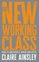 Noua clasă muncitoare: Cum să câștigi inimi, minți și voturi - The New Working Class: How to Win Hearts, Minds and Votes