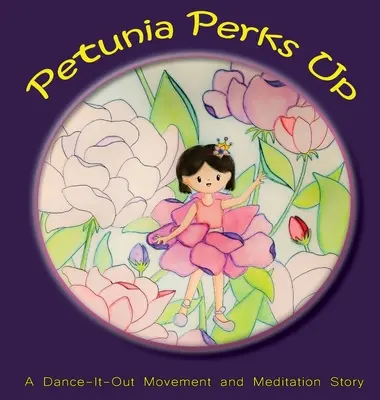 Petunia Perks Up: O poveste de mișcare și meditație Dance-It-Out - Petunia Perks Up: A Dance-It-Out Movement and Meditation Story