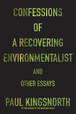 Confesiunile unui ecologist în recuperare și alte eseuri (Confessions of a Recovering Environmentalist and Other Essays) - Confessions of a Recovering Environmentalist and Other Essays