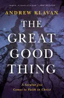 Marele lucru bun: Un evreu laic ajunge la credința în Hristos - The Great Good Thing: A Secular Jew Comes to Faith in Christ