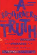 A Sojourner's Truth: Alegerea libertății și curajului într-o lume divizată - A Sojourner's Truth: Choosing Freedom and Courage in a Divided World