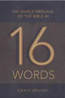 Întregul mesaj al Bibliei în 16 cuvinte - The Whole Message of the Bible in 16 Words