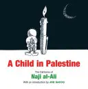 Copil în Palestina - Caricaturile lui Naji al-Ali - Child in Palestine - The Cartoons of Naji al-Ali