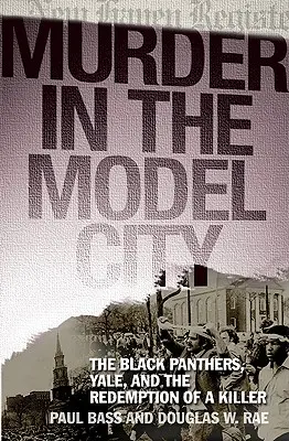 Crimă în Orașul Model: Panterele Negre, Yale și răscumpărarea unui criminal (The Black Panthers, Yale, and the Redemption of a Killer) - Murder in the Model City: The Black Panthers, Yale, and the Redemption of a Killer