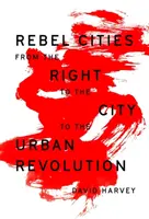 Orașe rebele: De la dreptul la oraș la revoluția urbană - Rebel Cities: From the Right to the City to the Urban Revolution