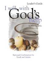 O voi face, cu ajutorul lui Dumnezeu Ghidul liderului: Confirmare episcopală pentru tineri și adulți - I Will, with God's Help Leader's Guide: Episcopal Confirmation for Youth and Adults