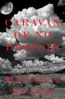 Caravana fără disperare: A Memoir of Loss and Transformation - Caravan of No Despair: A Memoir of Loss and Transformation