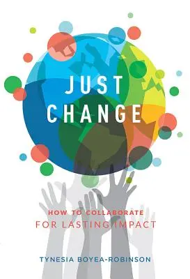 Just Change: Cum să colaborați pentru un impact durabil - Just Change: How to Collaborate for Lasting Impact