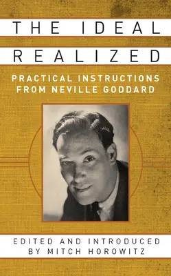 Idealul realizat: Instrucțiuni practice de la Neville Goddard - The Ideal Realized: Practical Instructions from Neville Goddard