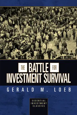 Bătălia pentru supraviețuirea investițiilor (Essential Investment Classics) - The Battle for Investment Survival (Essential Investment Classics)