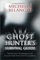 Ghidul de supraviețuire al vânătorului de fantome: Tehnici de protecție pentru întâlnirile cu paranormalul - The Ghost Hunter's Survival Guide: Protection Techniques for Encounters with the Paranormal