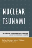 Tsunami nuclear: Guvernul japonez și rolul Americii în dezastrul de la Fukushima - Nuclear Tsunami: The Japanese Government and America's Role in the Fukushima Disaster