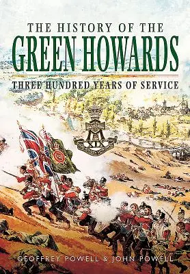 Istoria Green Howards: Trei sute de ani de serviciu - The History of the Green Howards: Three Hundred Years of Service