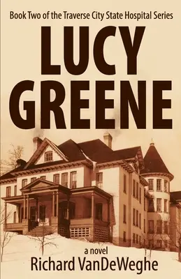 Lucy Greene: Cartea a doua din seria Traverse City State Hospital - Lucy Greene: Book Two of the Traverse City State Hospital Series