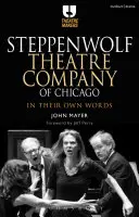 Compania de Teatru Steppenwolf din Chicago: În propriile lor cuvinte - Steppenwolf Theatre Company of Chicago: In Their Own Words