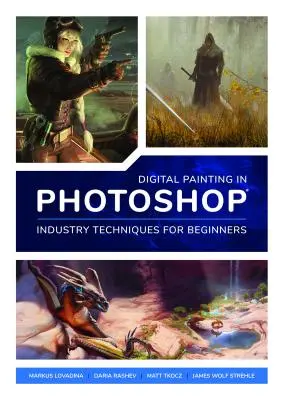 Pictură digitală în Photoshop: Tehnici industriale pentru începători: O introducere cuprinzătoare în tehnici și abordări - Digital Painting in Photoshop: Industry Techniques for Beginners: A Comprehensive Introduction to Techniques and Approaches