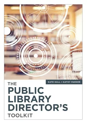 Trusa de instrumente a directorului de bibliotecă publică (The Public Library Director's Toolkit) - The Public Library Director's Toolkit
