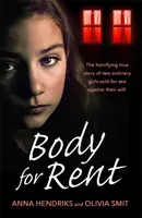 Body for Rent: Terifianta poveste adevărată a două fete obișnuite vândute pentru sex împotriva voinței lor - Body for Rent: The Terrifying True Story of Two Ordinary Girls Sold for Sex Against Their Will