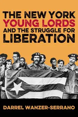 Tinerii Lorzi din New York și lupta pentru eliberare - The New York Young Lords and the Struggle for Liberation