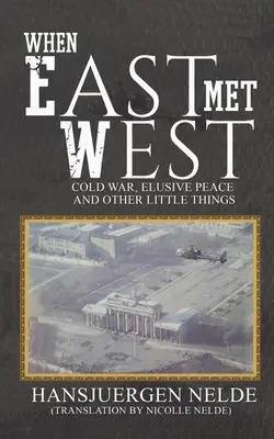 Când Estul a întâlnit Vestul - Războiul rece, pacea evazivă și alte lucruri mărunte - When East Met West - Cold War, Elusive Peace and Other Little Things