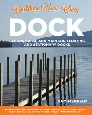 Building Your Own Dock: Proiectarea, construirea și întreținerea docurilor plutitoare și staționare - Building Your Own Dock: Design, Build, and Maintain Floating and Stationary Docks