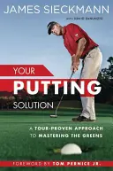 Your Putting Solution: O abordare dovedită în turnee pentru a stăpâni greenurile - Your Putting Solution: A Tour-Proven Approach to Mastering the Greens