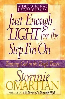 Suficientă lumină pentru pasul pe care sunt - O călătorie devoțională de rugăciune - Just Enough Light for the Step I'm On--A Devotional Prayer Journey