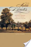 Nobile brute: Cum au transformat caii estici cultura engleză - Noble Brutes: How Eastern Horses Transformed English Culture