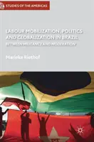 Mobilizarea forței de muncă, politică și globalizare în Brazilia: Între militantism și moderație - Labour Mobilization, Politics and Globalization in Brazil: Between Militancy and Moderation