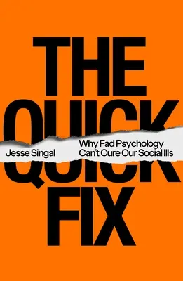 Soluția rapidă: De ce psihologia la modă nu ne poate vindeca bolile sociale - The Quick Fix: Why Fad Psychology Can't Cure Our Social Ills