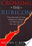 Crossing the Rubicon: Declinul Imperiului American la sfârșitul Epocii Petrolului (The Decline of the American Empire at the End of the Age of Oil) - Crossing the Rubicon: The Decline of the American Empire at the End of the Age of Oil