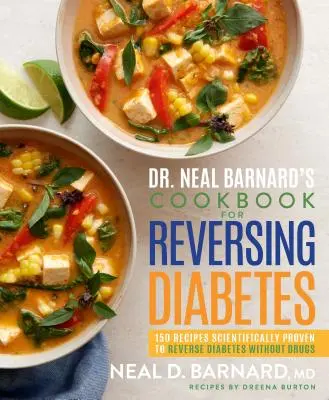 Cartea de bucate a Dr. Neal Barnard pentru inversarea diabetului: 150 de rețete dovedite științific pentru inversarea diabetului fără medicamente - Dr. Neal Barnard's Cookbook for Reversing Diabetes: 150 Recipes Scientifically Proven to Reverse Diabetes Without Drugs