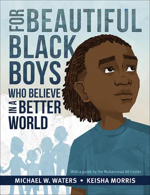 Pentru băieții negri frumoși care cred într-o lume mai bună - For Beautiful Black Boys Who Believe in a Better World