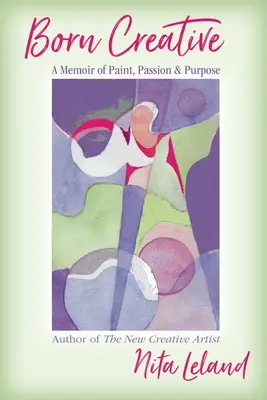 Născut creativ: O amintire despre pictură, pasiune și scop - Born Creative: A Memoir of Paint, Passion & Purpose