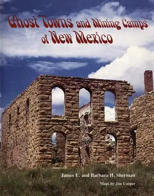 Orașe fantomă și tabere miniere din New Mexico - Ghost Towns and Mining Camps of New Mexico