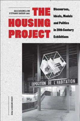 Proiectul de locuințe: Discursuri, idealuri, modele și politici în expozițiile secolului XX - The Housing Project: Discourses, Ideals, Models, and Politics in 20th-Century Exhibitions