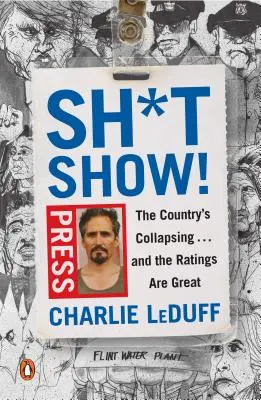 Sh*tshow! The Country's Collapsing ... and the Ratings Are Great - Sh*tshow!: The Country's Collapsing . . . and the Ratings Are Great