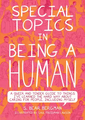 Subiecte speciale în a fi un om: A Queer and Tender Guide to Things I've Learned the Hard Way about Caring for People, Including Myself - Special Topics in Being a Human: A Queer and Tender Guide to Things I've Learned the Hard Way about Caring for People, Including Myself