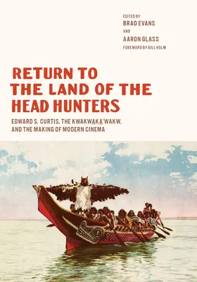 Return to the Land of the Head Hunters (Întoarcerea în țara vânătorilor de capete): Edward S. Curtis, Kwakwaka'wakw și crearea cinematografiei moderne - Return to the Land of the Head Hunters: Edward S. Curtis, the Kwakwaka'wakw, and the Making of Modern Cinema