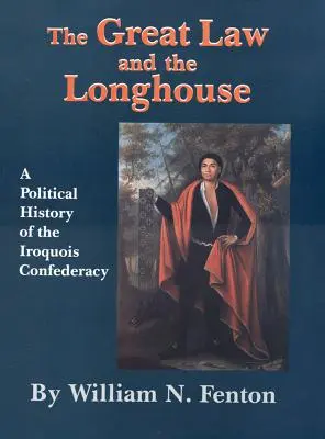 Marea lege și casa lungă: O istorie politică a Confederației Irocheze - The Great Law and the Longhouse: A Political History of the Iroquois Confederacy