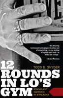 12 Rounds in Lo's Gym: Boxul și bărbăția în Appalachia - 12 Rounds in Lo's Gym: Boxing and Manhood in Appalachia