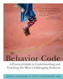 Codul comportamentului: A Practical Guide to Understanding and Teaching the Most Challenging Students (Ghid practic pentru înțelegerea și predarea celor mai dificili elevi) - The Behavior Code: A Practical Guide to Understanding and Teaching the Most Challenging Students