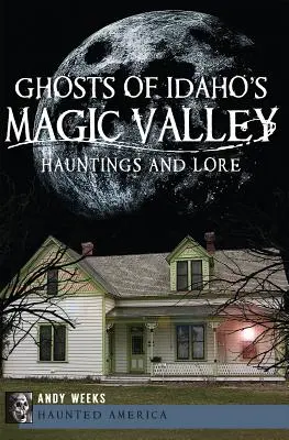 Fantomele din Valea Magică din Idaho: Bântuiri și legende - Ghosts of Idaho's Magic Valley: Hauntings and Lore