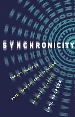 Sincronicitate: Căutarea epică de a înțelege natura cuantică a cauzei și efectului - Synchronicity: The Epic Quest to Understand the Quantum Nature of Cause and Effect