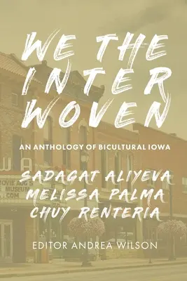 Noi The Interwoven: An Anthology of Bicultural Iowa (Volumul 1) - We The Interwoven: An Anthology of Bicultural Iowa (Volume 1)